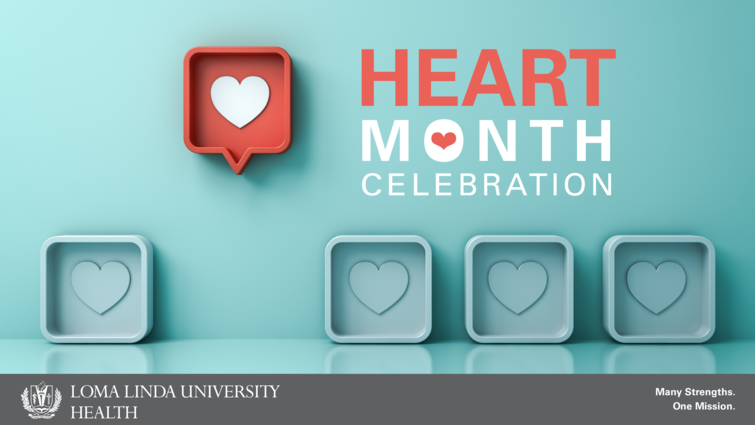 Graphic for special Heart Month Celebration hosted by Loma Linda University Health during February 2021.