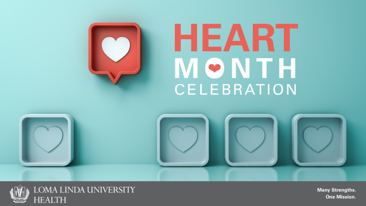 Graphic for special Heart Month Celebration hosted by Loma Linda University Health during February 2021.